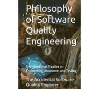 Philosophy of Software Quality Engineering: A Philosophical Treatise on Engineering, Assurance, and Testing