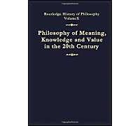 Philosophy Of The English-Speaking World In The Twentieth Century 2: Meaning, Knowledge And Value: Routledge History Of Philosophy Volume X