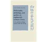 Philosophy, Philology, and Politics in Eighteenth-Century China, Cambridge Studies in Chinese History, Literature and Institutions Chin-Hsing Huang (Auteur)