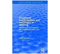Philosophy, Psychoanalysis And The Origins Of Meaning