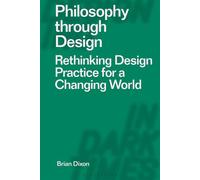 Philosophy through Design Rethinking Design Practice for a Changing World - Brian Dixon - Bloomsbury Visual Arts - ebook (ePub) - Livre