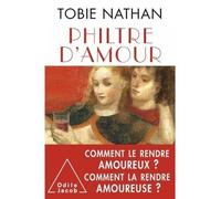 Philtre d'amour Comment le rendre amoureux ? Comment la rendre amoureuse ? - Tobie Nathan - Odile Jacob - broché - Essai