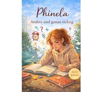 Phinela Anders und genau richtig: Eine Mutmachgeschichte für Mädchen, die sich oft anders fühlen , Eine Geschichte über Anderssein, Selbstvertrauen und den Mut, man selbst zu sein