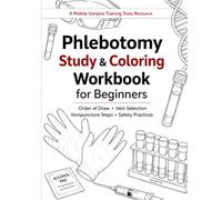 Phlebotomy Study & Coloring Workbook for Beginners: Order of Draw, Vein Selection, Venipuncture Steps, Safety Practices