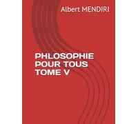 PHLOSOPHIE POUR TOUS TOME V