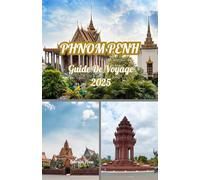PHNOM PENH GUIDE DE VOYAGE 2025: Dévoilement de Phnom Penh : votre aventure 2025 à travers la captivante capitale du Cambodge