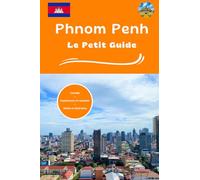 Phnom Penh le petit guide: Conseils expériences et ressentis visites et itinéraires