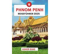 Phnom Penh Reiseführer 2025: Ihr praktischer Leitfaden zur Erkundung von Kambodschas Hauptstadt - Sehenswürdigkeiten, Kultur, Essen und lokale Tipps für jede Jahreszeit