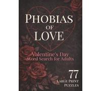 Phobias of Love: Valentine's Day Word Search for Adults: 77 Hilariously Accurate Word Finds About Dating, Relationships & Romance Gone Wrong - Large Print Puzzles
