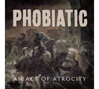 Phobiatic - an act of Atrocity [Import]
