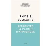 Phobie scolaire Aurélie Harf (Auteur), Marie Rose Moro (Auteur), Laelia Benoit (Auteur)