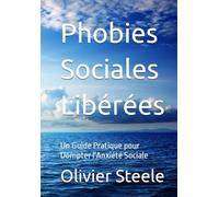 Phobies Sociales Libérées: Un Guide Pratique pour Dompter l'Anxiété Sociale
