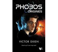 Phobos - Origines Victor Dixen (Auteur)