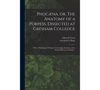 Phocæna, Or, The Anatomy Of A Porpess, Dissected At Gresham Colledge