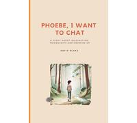 Phoebe, (A)I Want To Chat: a story about imagination, friendships and growing up