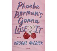 Phoebe Berman's Gonna Lose It Roman. Eine moderne Liebesgeschichte von der erfolgreichen TikTokerin und erklärtem Romance-Fan Brooke Averick - Brooke Averick - Lübbe - ebook (ePub) - Livre