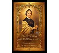 Phoebe Palmer - Faith That Dared to Believe: Entering the Experience of Full Salvation