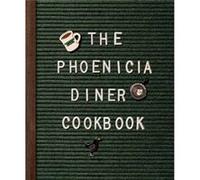 The Phoenicia Diner Cookbook: Dishes and Dispatches from the Catskill Mountains