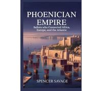 PHOENICIAN EMPIRE: Sailors Who Connected Africa, Europe, and the Atlantic