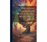 Phoenician Inscriptions [With A Tr. And Notes] By D. I. Heath