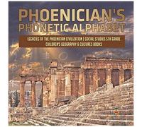 Phoenician's Phonetic Alphabet Legacies Of The Phoenician Civilization Social Studies 5th Grade Children's Geography & Cultures Books