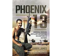 Phoenix 13: Americal Division Artillery Air Section Helicopters in Vietnam