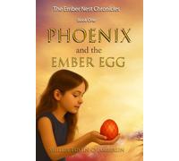 Phoenix and the Ember Egg: The Ember Nest Chronicles