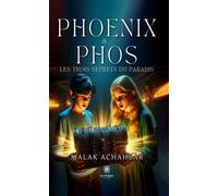 Phoenix et Phos Les trois secrets du paradis - Malak Achahbar - Le Lys Bleu - broché - Contes / Légendes