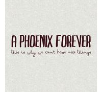 A Phoenix Forever - This is Why We Can T Have Nice [Import]