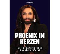 Phoenix im Herzen: Die Biografie über Conchita Wurst. Komplett in Farbe