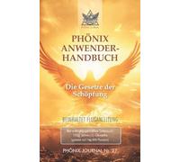 Phönix-Journal Nr. 27: PHÖNIX ANWENDERHANDBUCH: Die Gesetze der Schöpfung