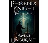 Phoenix Knight The Lost Son Paperback Book By James Ungurait