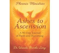 Phoenix Ministries : Ashes to Ascension: A 90-Day Journey of Faith and Becoming
