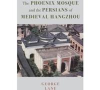 Phoenix Mosque and the Persians of Medieval Hangzhou G