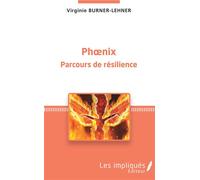 Phoenix Parcours de résilience - Illustration de couverture : Kevin Coulon. - Virginie Burner-Lehner - Les Impliqués - broché - Essai