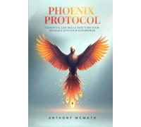 Phoenix Protocol: 5 Essential Life Skills That Turn Your Sentence Into Your Superpower