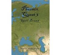 Phoenix Quest 3 Spell Bound - James Malcolm - Author Solutions Inc - Livre en Anglais James MalcolmJames Malcolm (Auteur)