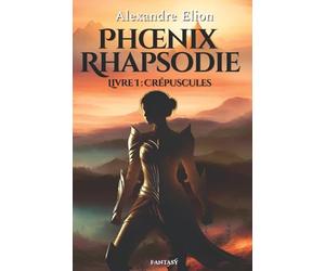 Phoenix Rhapsodie: Livre 1 : crépuscules