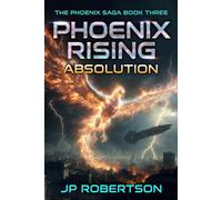 Phoenix Rising: Absolution The Phoenix Saga, #3 - J P Robertson - JP Robertson - ebook (ePub) - Livre
