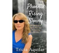 Phoenix Rising Slowly: My Memoir of Bell's Palsy and Reclaiming My Life