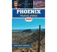 Phoenix Travel Guide 2025: Uncover Phoenix’s Stunning Landscapes, Hidden Gems, Vibrant Culture, and Must-See Attractions for the Ultimate 2025 Adventure