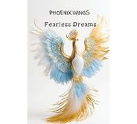 Phoenix Wings, Fearless Dreams: A Journal for Bold Intentions, Inner Strength & Vision Work