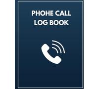 Phone Call Log Book: Call Record Tracker for Business, Personal, and Client Communication: Keep Track of Incoming Calls, Messages, and Details - Perfect for Daily Use