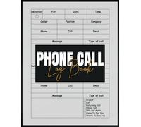 Phone Call Log Book: Track Your Calls for Better Communication and Organization: A Simple Tool to Record, Organize, and Review Your Phone Conversations