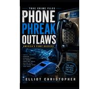 Phone Phreak Outlaws: The Birth of the Cybercriminal