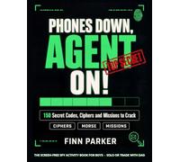 Phones Down, Agent On!: The Screen-Free Spy Activity Book for Boys: 150 Secret Codes, Ciphers and Missions to Crack Solo or Trade With Dad
