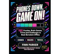 Phones Down, Game On!: The Screen-Free Activity Book for Teen Boys: 150 Puzzles, Brain Games, Trivia and Challenges to Beat Boredom Offline
