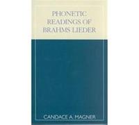 Phonetic Readings of Brahms Lieder Candace A. Magner (Auteur)