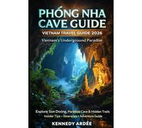 PHONG NHA CAVE GUIDE 2026: Vietnam Travel Guide to Vietnam’s Underground Paradise: Explore Son Doong, Paradise Cave, Dark Cave & Secret Trails with Insider Travel Tips & Itinerary