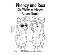 Phonzy und Rosi - Die Weltentdecker - Ausmalbuch für kleine Abenteurer: Zwei fröhliche Alpakas auf einer spannenden Reise rund um die Welt!